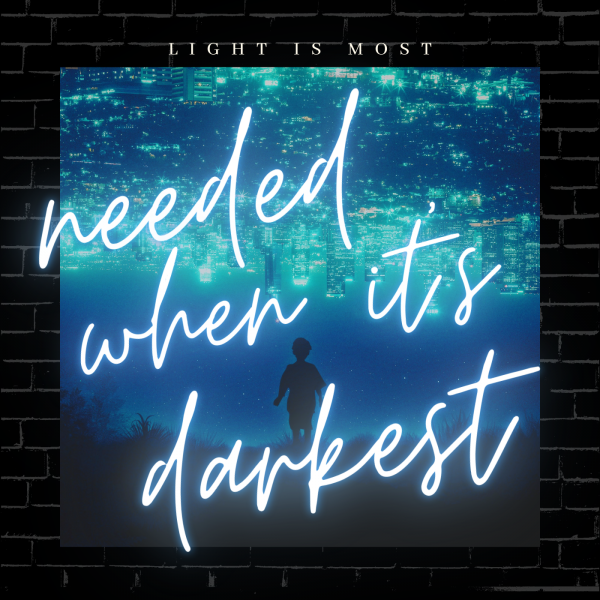 "light is most needed when it's Darkest"- Dec 19th, 2021