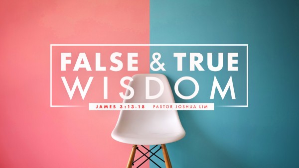 False and True Wisdom | James 3:13-18