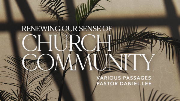 Renewing Our Sense of Church Community | Various Passages