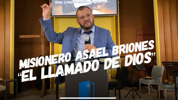 Misionero Asael Briones "El llamado de Dios"