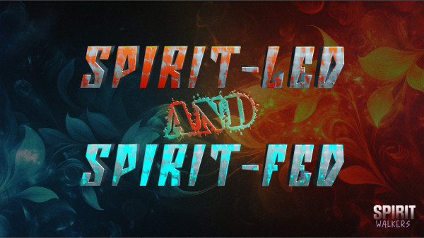 SpiritWalkers 3: Spirit Led & Spirit Fed