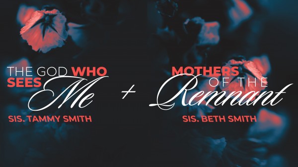 Mother's Day 23: The God Who Sees Me + Mothers Of The Remnant