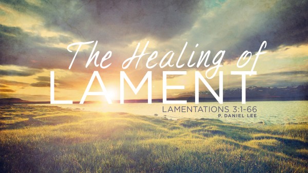 The Healing of Lament | Lamentations 3:1-66