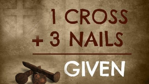 1 Cross + 3 Nails = 4Given