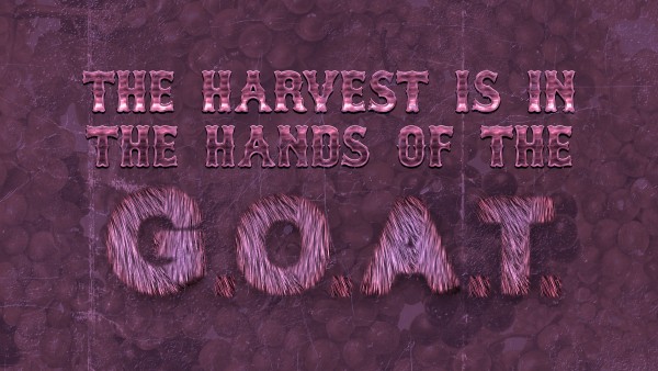The Harvest Is In The Hands Of The G.O.A.T. Part 2