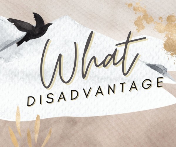 "What Disadvantage" -October 24th, 2021