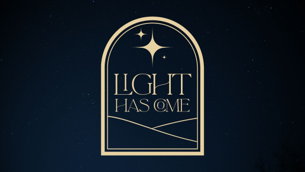 Light Has Come Advent 1