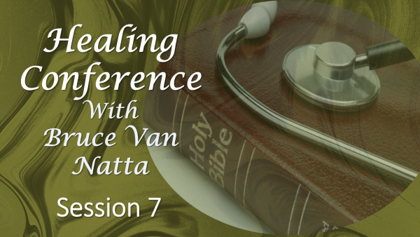 Healing Conference by Bruce Van Natta 2019, part 7