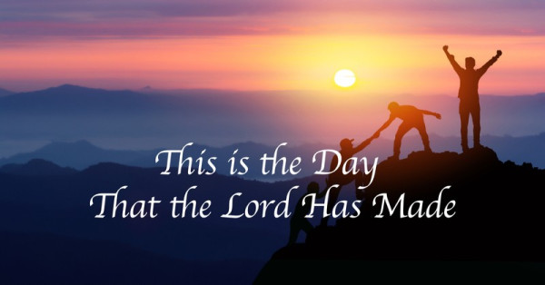 Today is A Day The Lord Has Made