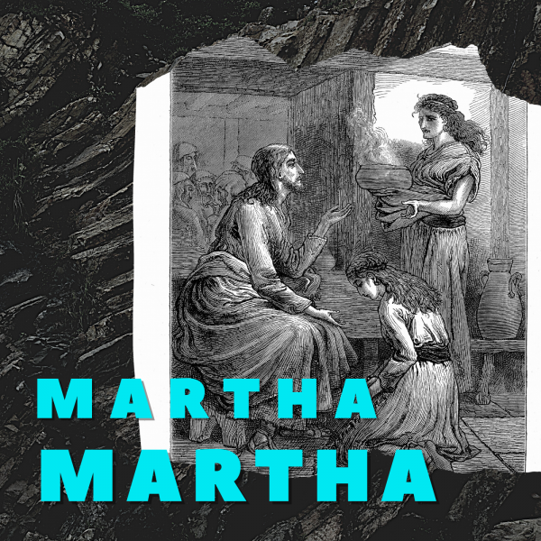 "Martha, Martha," -July 11th, 2021