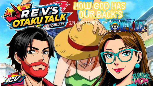 Rev's Otaku Talk - Episode 9: "How God Has Your Back in the World of One Piece: Nami’s Struggle in Arlong Park and Luffy's Quiet Stand"