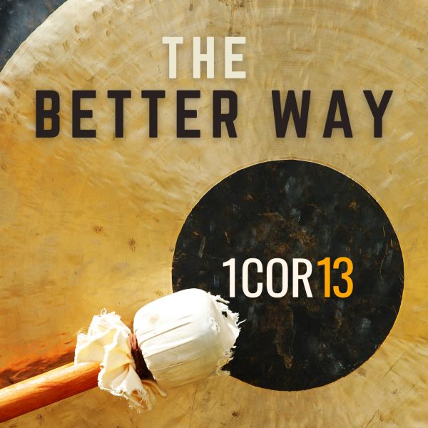 "02-13-2022: The Better Way: Love Is Not Rude"