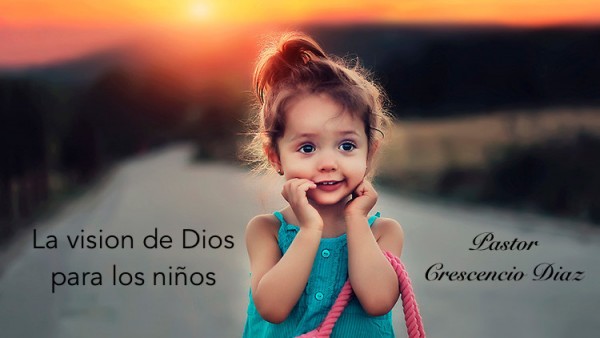 iii LA VISION DE DIOS PARA LOS NINOS  !!!