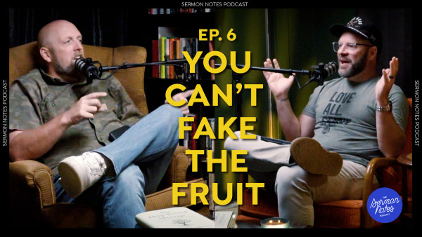 You Can't Fake the Fruit | Sermon Notes Podcast | Ep. 6