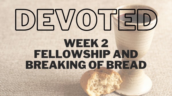 Devoted to Fellowship and Breaking of Bread