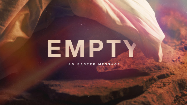 Sunday April 5, 2026 - Easter Sunday - "Empty"