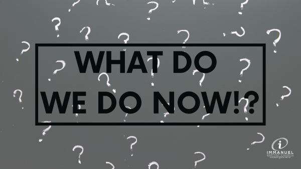 What Do We Do Now!? Week 1