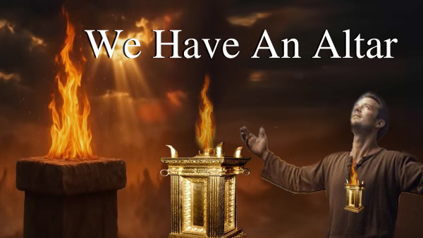 WE HAVE AN ALTAR