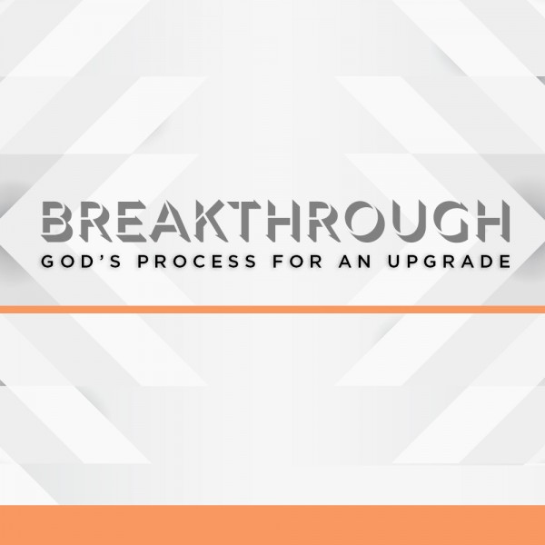 Breakthrough: God's Process for an Upgrade
