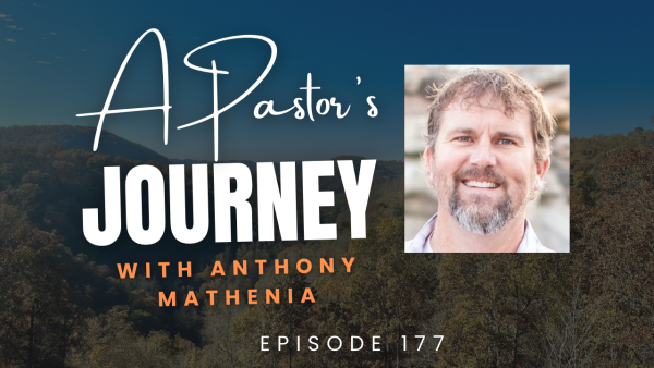 A Pastor’s Journey with Anthony Mathenia (episode 177)