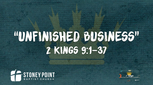THE BOOK OF KINGS- "Unfinished Business" 2 Kings 9:1-37
