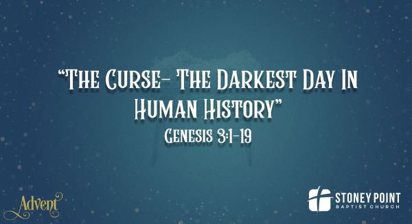 ADVENT 2025- "The Curse: The Darkest Day In Human History" Genesis 3