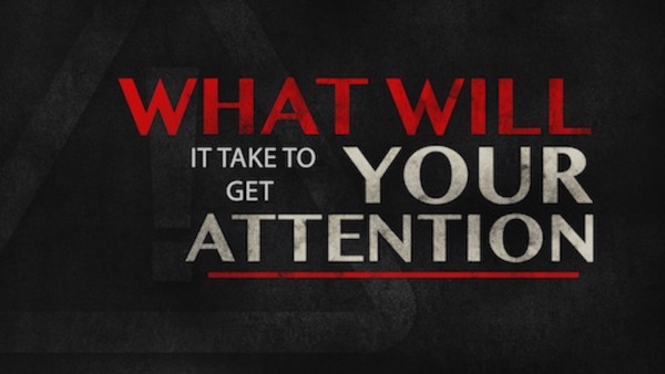 What will it take to get your attention