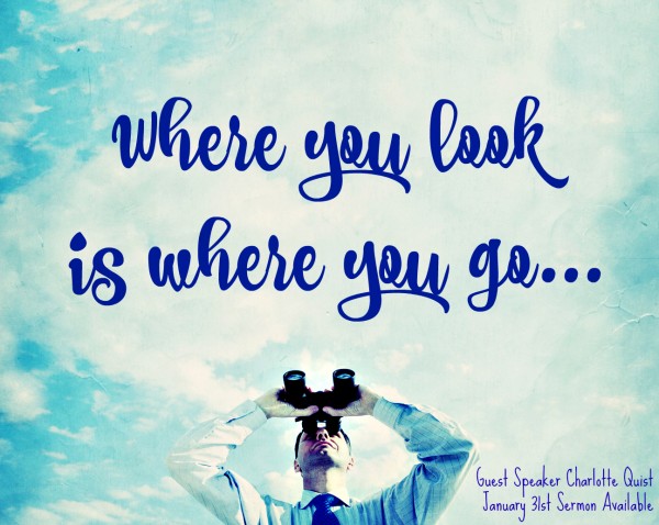 Where you look is where you go - January 31st , 2016