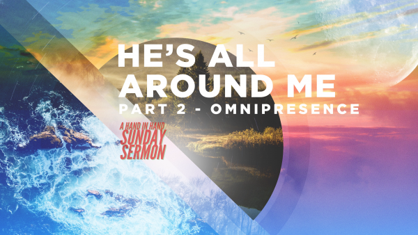 SERMON: He's All Around Me, Part 2 - Omnipresence