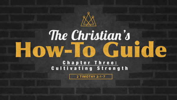 SERMON: The Christian's How-To Guide, Chapter 3 - Cultivating Strength