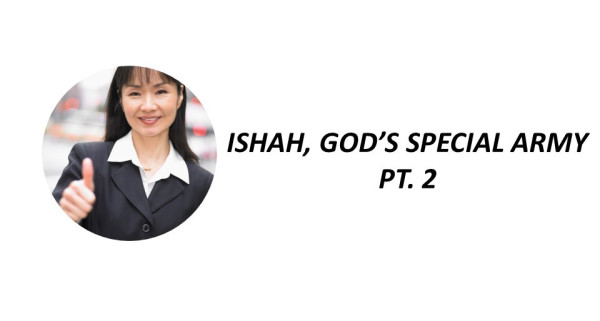 ISHAH, GOD'S SPECIAL ARMY PT. 2