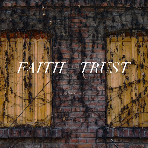 Faith = Trust