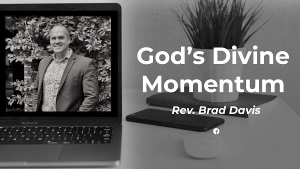 God's Divine Momentum (Rev. Brad Davis)