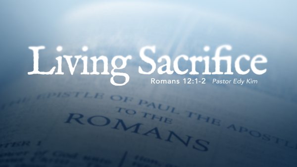 Living Sacrifice | Romans 12:1-2