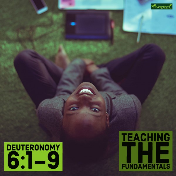 Deuteronomy 6:1-9 - Teaching Fundamentals