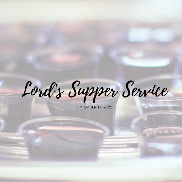 Lord's Supper Service • September 19, 2021