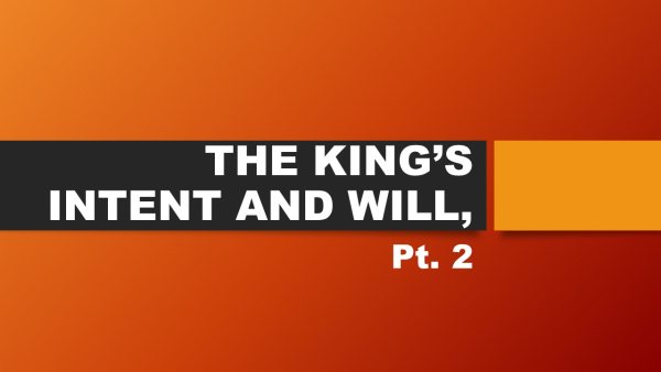 THE KING'S INTENT AND WILL,  Pt. 2