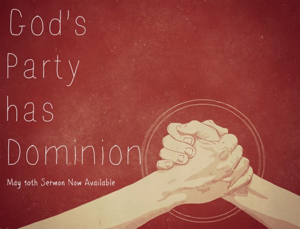 God's Party Has Dominion -May 10, 2015