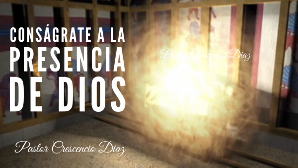 Conságrate a la presencia de Dios 