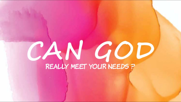 Can God Really Meet Your Needs