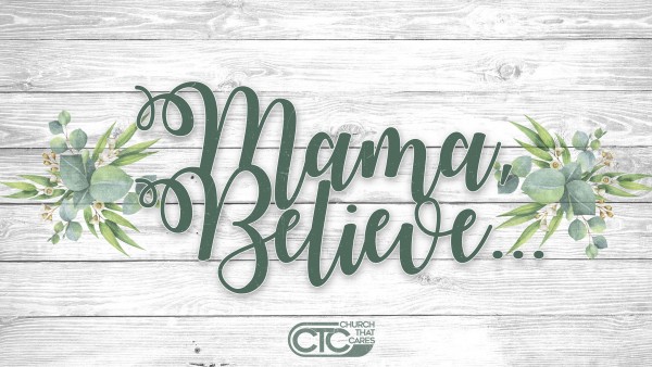 Mother's Day - Mama Believe (CTC Ladies)