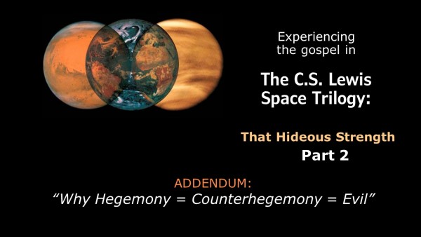 That Hideous Strength - Addendum: Hegemony  =  Counterhegemony = Evil
