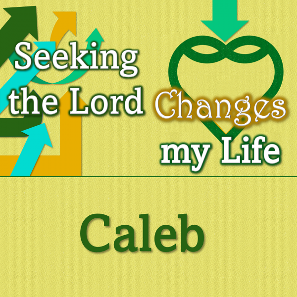Seeking the Lord Changes my Life - Caleb
