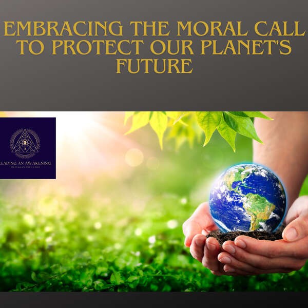 Embracing the Moral Call to Protect Our Planet's Future