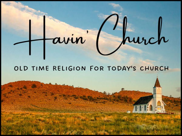 Havin' Church: Old Time Religion for Today's Church: Communion