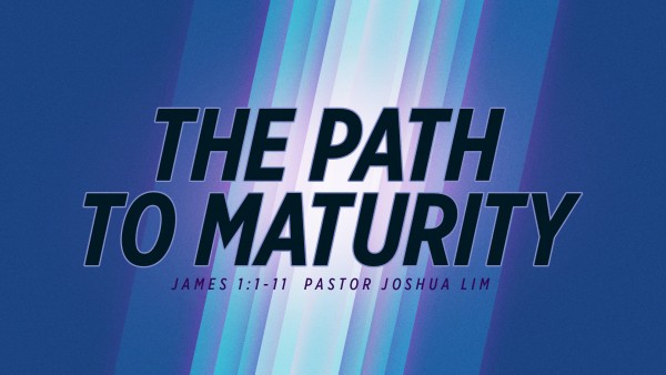 The Path to Maturity│James 1:1-11