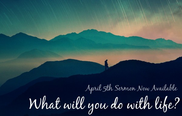 What will you do with life? - April 5th 
