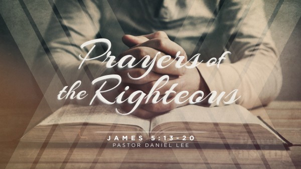 Prayers of the Righteous | James 5:13-20