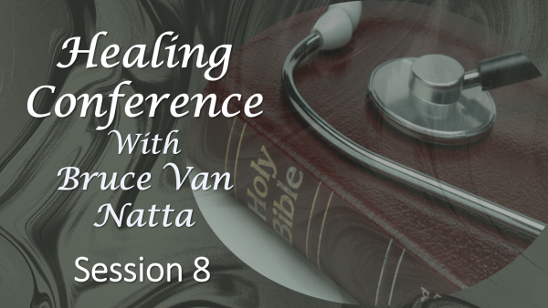 Healing Conference by Bruce Van Natta 2019, part 8