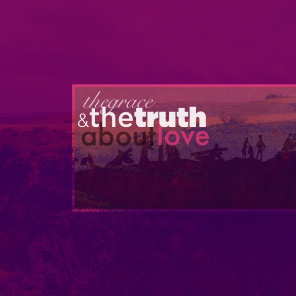 The Grace and The Truth About Love | S1:E3 - Love Through the Holy Spirit
